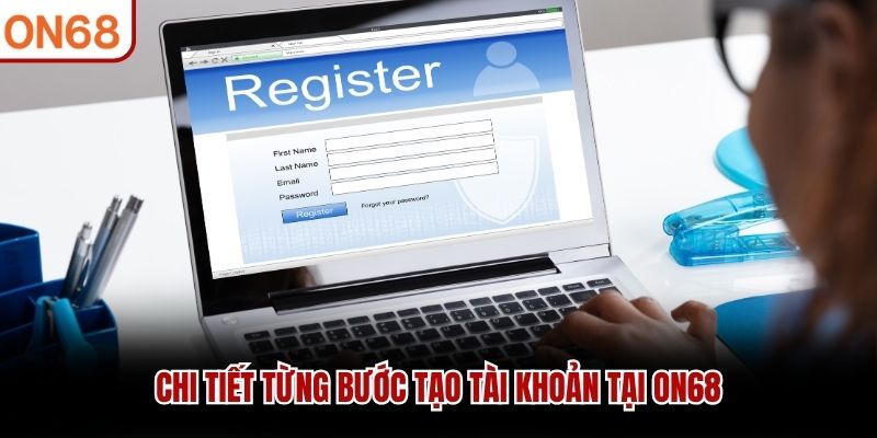 Chi tiết từng bước tạo tài khoản tại ON68