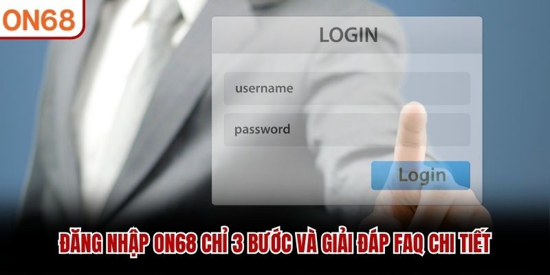 Yêu cầu để thao tác đăng nhập ON68 hợp lệ