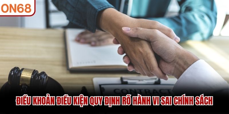 Điều khoản điều kiện quy định rõ hành vi sai chính sách