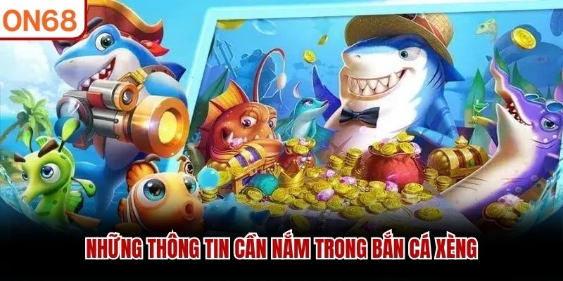 Những thông tin cần nắm trong bắn cá Xèng