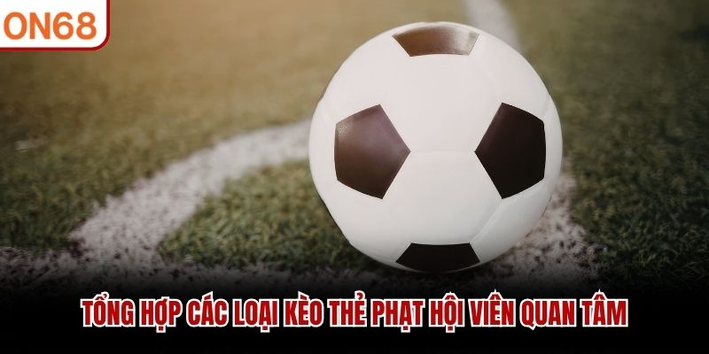 Tổng hợp các loại kèo thẻ phạt hội viên quan tâm