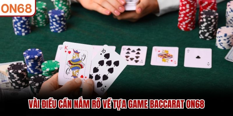 Vài điều cần nắm rõ về tựa game Baccarat ON68
