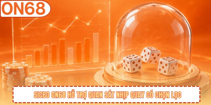 Sicbo ON68 hỗ trợ quan sát nhịp quay có chọn lọc